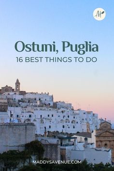 white buildings with the words ostumi, pugliia 16 best things to do