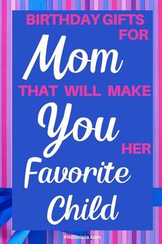 a birthday card with the words mom that will make you favorite child