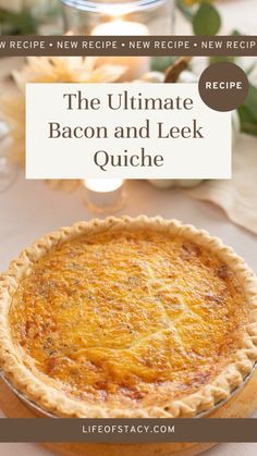 the ultimate bacon and leek quiche recipe with text that reads, the ultimate bacon and leek quiche