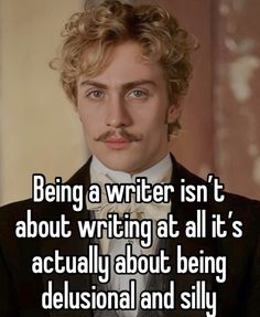 a man in a tuxedo and bow tie with the caption being a writer isn't about writing at all it's actually about being delusionial and silly