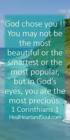 an image with the words god chose you if you may not be the most beautiful or the smartest or the most popular, but in god's eyes, you are the most precious