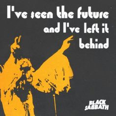 a black and yellow poster with the words i've seen the future and i've left it behind