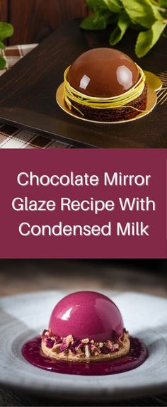 chocolate mirror glaze recipe with condenseed milk for desserts and desserting