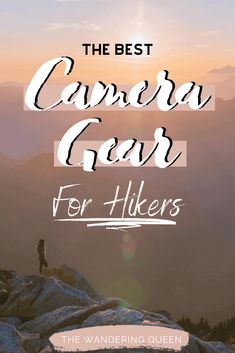 the best camera gear for hikers with text overlay that reads, the best camera gear for hikers