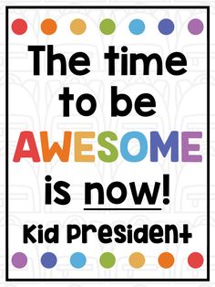 The time to be awesome is now! - Kid President Quote. You can find this motivational, inspirational quote poster and many others like it on my TPT store. You and your students will love the motivational messages on these quote posters! Classroom Motivational Quotes, Famous Historical Figures, Classroom Culture, Classroom Printables, Never Stop Learning