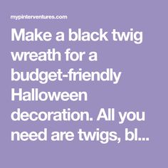 the words make a black twig wreath for a budget - friendly halloween decoration all you need