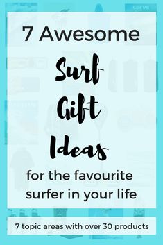 the words 7 awesome surf gift ideas for the favorite surfer in your life on a blue background