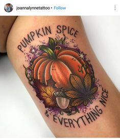 a woman's leg with a pumpkin tattoo on it that says pumpkin spice and everything nice