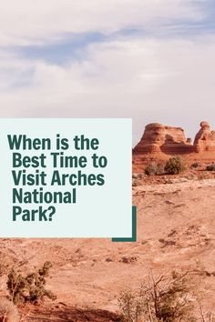 a sign that says, when is the best time to visit arches national park?