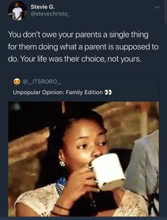 a woman drinking from a cup with the caption you don't own your parents single thing for them doing what a parent is supposed to do