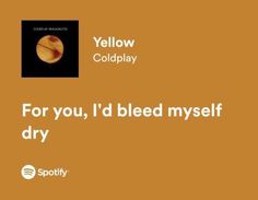 an orange background with the words for you, i'd bleed my self dry