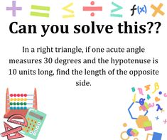 a poster with the text can you solve this? in a right triangle, if one acute angle measures 30 degrees and the hypotene is 10 units long