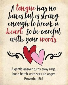 a quote with two hearts on it that says, a tongue has no bones but is strong enough to break a heart so be careful with your words