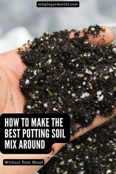 someone holding out their hand full of soil with the words how to make the best potting soil mix around