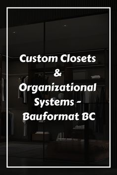 the words custom closets and organizational systems - baufformat bc on a black background