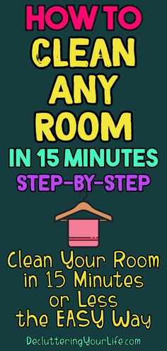 how to clean any room in 15 minutes step - by - step instructions for cleaning your rooms or less the easy way