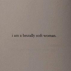 the words i am a brally soft woman written in black ink on white paper