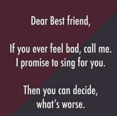 a quote that reads dear best friend, if you ever fell bad, call me i promise