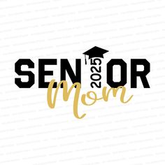 the word senior mom with a graduation cap on it's head in black and gold