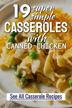 a white plate topped with pasta covered in sauce and peas next to the words, 19 super simple casseroles with canned chicken