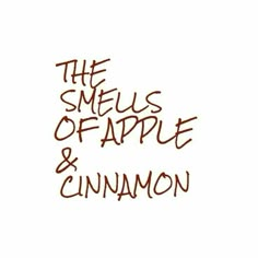 the smell of apple and cinnamon is written in brown ink on a white paper background