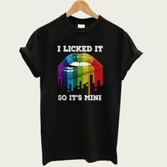 I Licked It So It's Mine, Gay Pride Shirts, Pride Shirts, Note Writing, Go Shopping