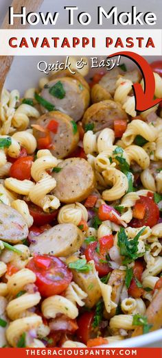 pasta salad with sausage, tomatoes and parsley in a white bowl text overlay reads how to make cavatapi pasta quick and easy