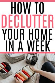 a woman is sitting on the floor with some food in her hand and text overlay reads how to declutter your home in a week