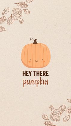 an orange pumpkin with the words hey there pumpkin on it's face and leaves flying around