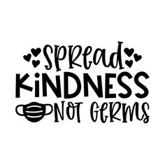 the phrase spread kindness not germs is shown in black on a white background