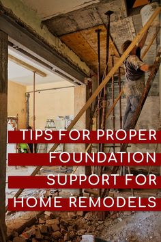 a man is working on some kind of structure with the words tips for proper foundation support for home remodels