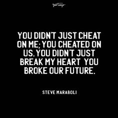 steve maraboli quote you didn't just cheat on me