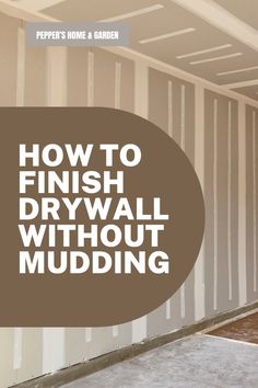 how to finish drywall without mudding in your home and garden, with text overlaying the image