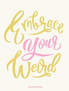 the phrase embrace your weird written in pink and yellow