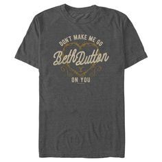 Get ready to head back to the West to watch the Dutton Family endure the dangerous and complicated ordeals of 19th century Montana ranching life in this officially licensed Yellowstone Don't Make Me Go Beth Dutton on You Tee! Featuring the words "Don't Make Me Go Beth Dutton On You" with a barbed wire heart in the background. Size: XL.  Color: Gray.  Gender: male.  Age Group: adult.  Pattern: graphic. Barbwire Heart, Ranching Life, Yellowstone Apparel, Yellow Top Outfit, Yellow Shirt Outfit, Dutton Family, Barbed Wire Heart, Beth Dutton, Wire Heart