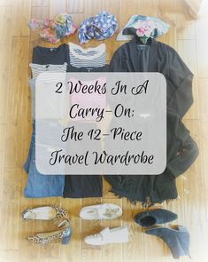 clothes and shoes laid out on the floor with text overlay reading 2 weeks in a carry - on the 12 - piece travel wardrobe