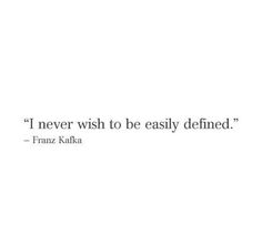 a quote that says i never wish to be easily defined by frizz kafa