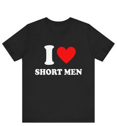 I Love Short Men T-Shirt, I Heart Short Men Graphic T-Shirt, Bespoke I Love Tee, Valentine, Birthday, Christmas, Anniversary Gift Idea shirt ------------------------------------------------------- * Fast Shipping - For quick delivery ,Top Quality Printing * Available sizes S, M, L, XL, 2XL ,3XL,4XL,5XL * Full Customization Available. Need different wording? Just message us before ordering. We reply fast. ------------------------------------------------------- The unisex heavy cotton tee is the b I Love T Shirt, Short Men, Heart T Shirt, Valentine Birthday, Men's Graphic T Shirt, Men T Shirt, Love T Shirt, Quick Delivery, Anniversary Gift