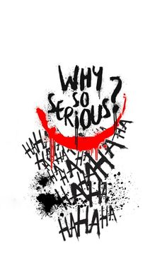 the words why so serious written in black and red ink on a white background with an evil clown's face