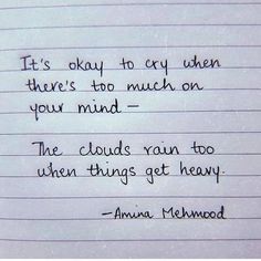 a piece of paper with writing on it that says, it's okay to cry when there's too much on your mind