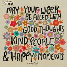 the words may your week be filled with good thoughts, kind of people and happy moments