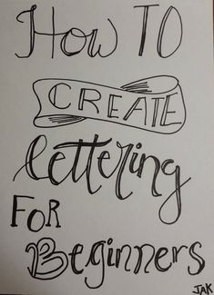 a handwritten poster with the words how to create lettering for beginners on it