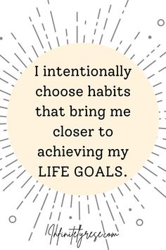 a quote that says i internationally choose habitts that bring me closer to achieving my life goals