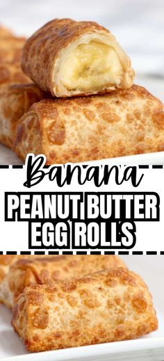 Collage of closeup shot of banana peanut butter egg rolls stacked atop one another at top and plateful of banana peanut butter egg rolls at bottom. Eggroll Wrapper Dessert Recipes, Creative Egg Roll Recipes, Breakfast Egg Roll, Dessert Egg Roll Recipes, Egg Rolls Dessert, Eggroll Ideas, Dessert Egg Rolls Recipe, Egg Roll Wrapper Recipes, Dessert Egg Rolls