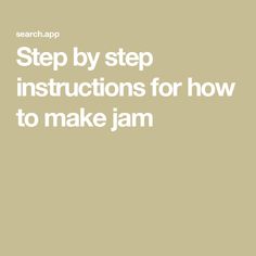 the words, step by step instructions for how to make jam on a beige background