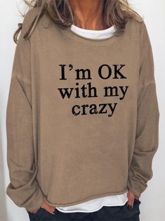 Women I M Ok With My Crazy Long Sleeve Top Easy 30 day return policy I'm Ok, I Don't Care, Trending Tshirts, Grey Khakis, Raglan Sleeve, Oversized Fits, Long Sleeve Top, Order Now, Fun Facts