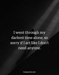 Don't Need Anyone, Time Alone, Quotes Deep Feelings, Quotes That Describe Me, Personal Quotes, So Sorry, Good Life Quotes, Deep Thought Quotes, Heartfelt Quotes