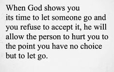 Letting Someone In Quotes, When He Wont Let You Go, Some People You Just Have To Let Go, Letting Go When You Dont Want To Quotes, When You Have To Let Go, I Had To Let You Go, Having To Let Go Of Someone You Love, Having To Leave Someone You Love, Let Him Pursue You