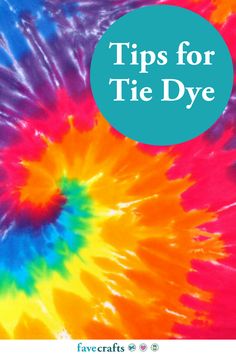 colorful tie - dyed background with the title tips for tie dye