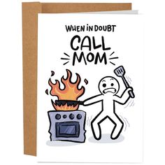 a card that says, when in doubt call mom on fire and an image of a man